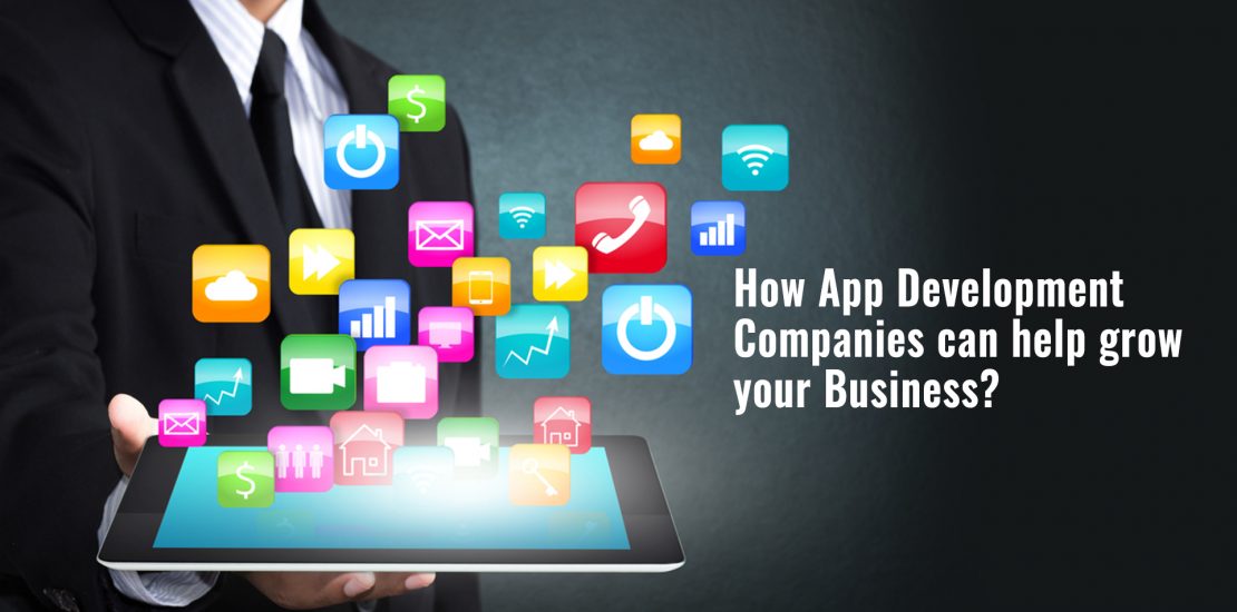 How App Development Companies can help grow your Business