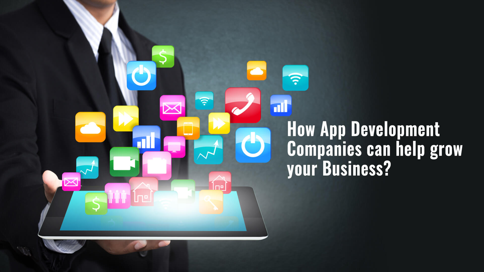 How App Development Companies Can Help Grow Your Business?