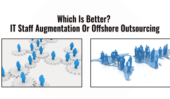Which is Better? IT Staff Augmentation or Offshore Outsourcing