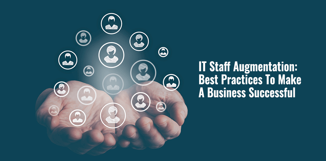 IT Staff Augmentation: Best Practices to Make a Business Successful
