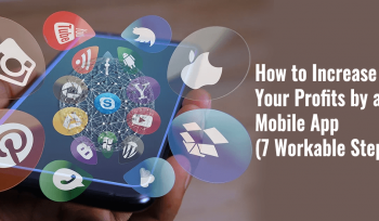 How to Increase Your Profits by a Mobile App (7 Workable Steps)