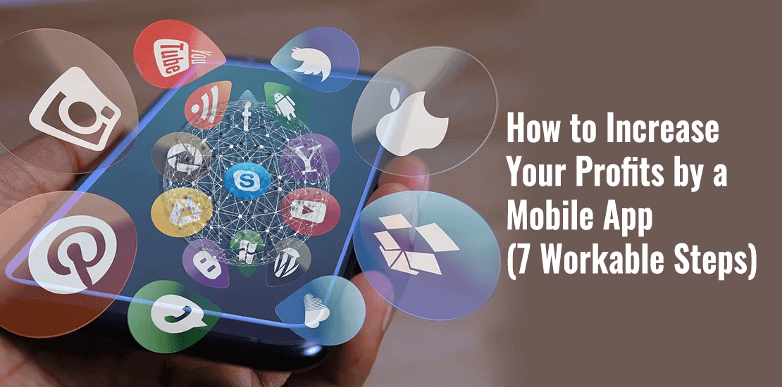 How to Increase Your Profits by a Mobile App (7 Workable Steps)