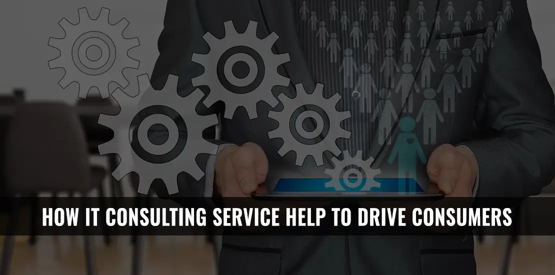 How IT consulting service help to drive consumers