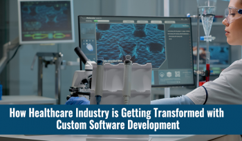 How Healthcare Industry is Getting Transformed with Custom Software Development