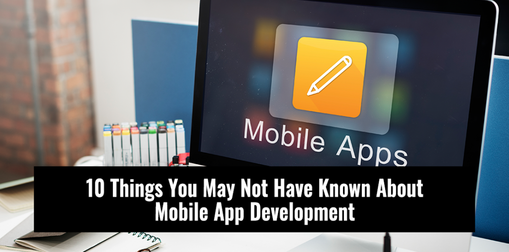 10 Things You May Not Have Known About Mobile App Development