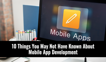 10 Things You May Not Have Known About Mobile App Development