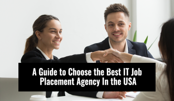 A Guide to Choose the Best IT Job Placement Agency In the USA