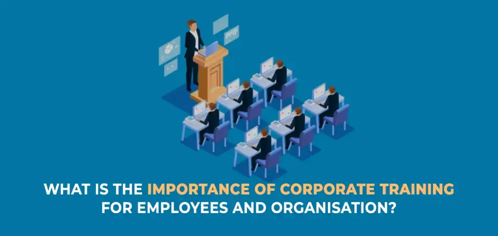 What is the Importance of Corporate Training for Employees and Organisation?