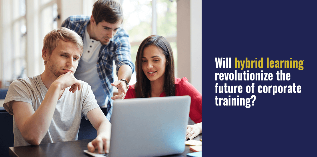 Will hybrid learning revolutionize the future of corporate training?