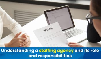 Understanding a staffing agency and its role and responsibilities