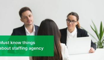Must know things about staffing agency