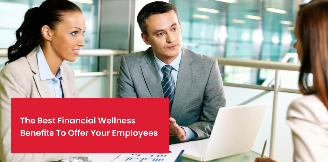 The Best Financial Wellness Benefits To Offer Your Employees