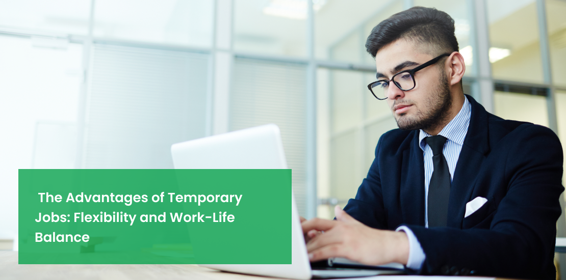 The Advantages of Temporary Jobs: Flexibility and Work-Life Balance