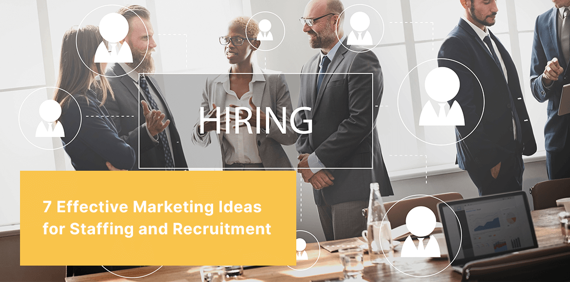 7 Effective Marketing Ideas for Staffing and Recruitment Agencies
