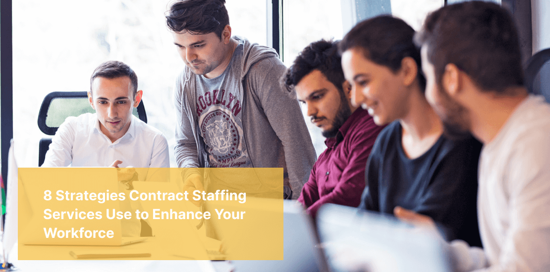 8 Strategies Contract Staffing Services Use to Enhance Your Workforce